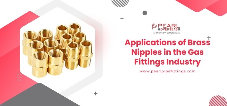 Applications of Brass Nipples in the Gas Fittings Industry