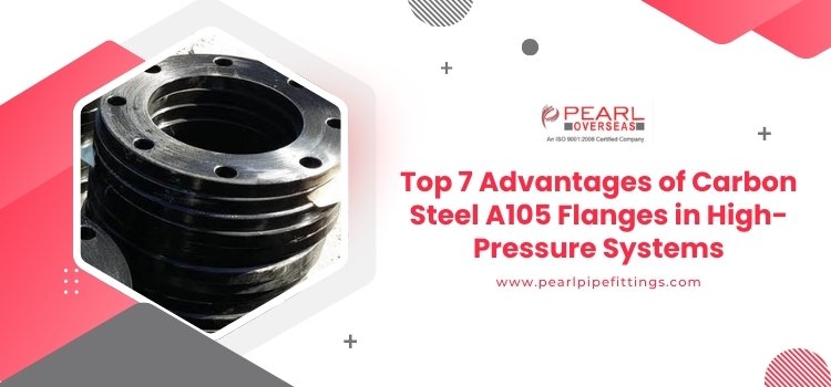 Top 7 Advantages of Carbon Steel A105 Flanges in High-Pressure Systems