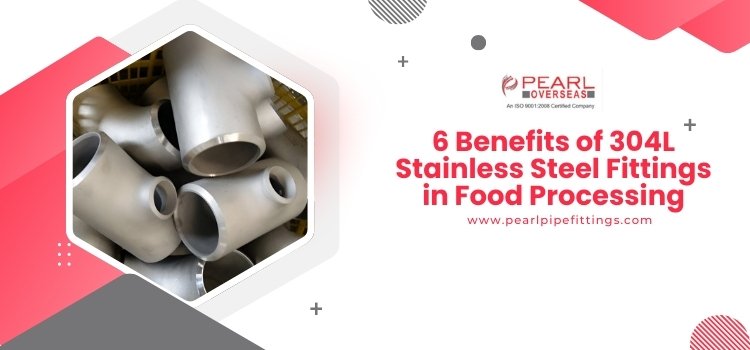 6 Benefits of 304L Stainless Steel Fittings in Food Processing
