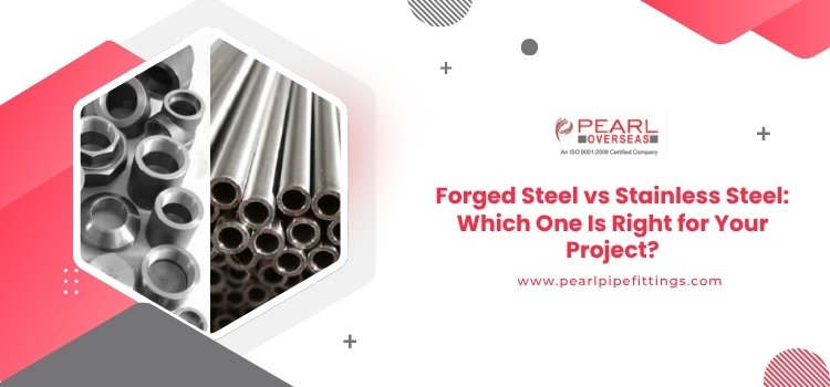 Forged Steel vs Stainless Steel: 5 Key Differences You Must Know